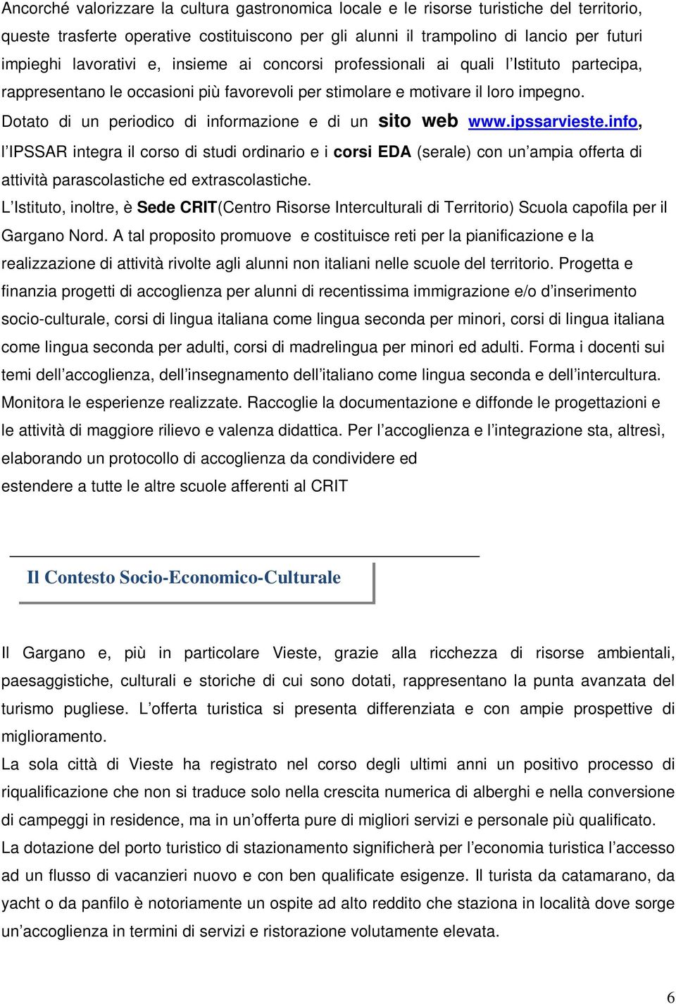 inf, l IPSSAR integra il crs di studi rdinari e i crsi EDA (serale) cn un ampia fferta di attività parasclastiche ed extrasclastiche.