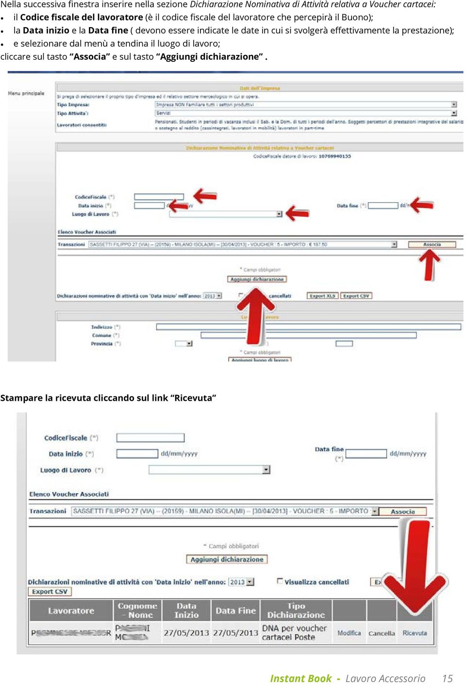 indicate le date in cui si svolgerà effettivamente la prestazione); e selezionare dal menù a tendina il luogo di lavoro; cliccare