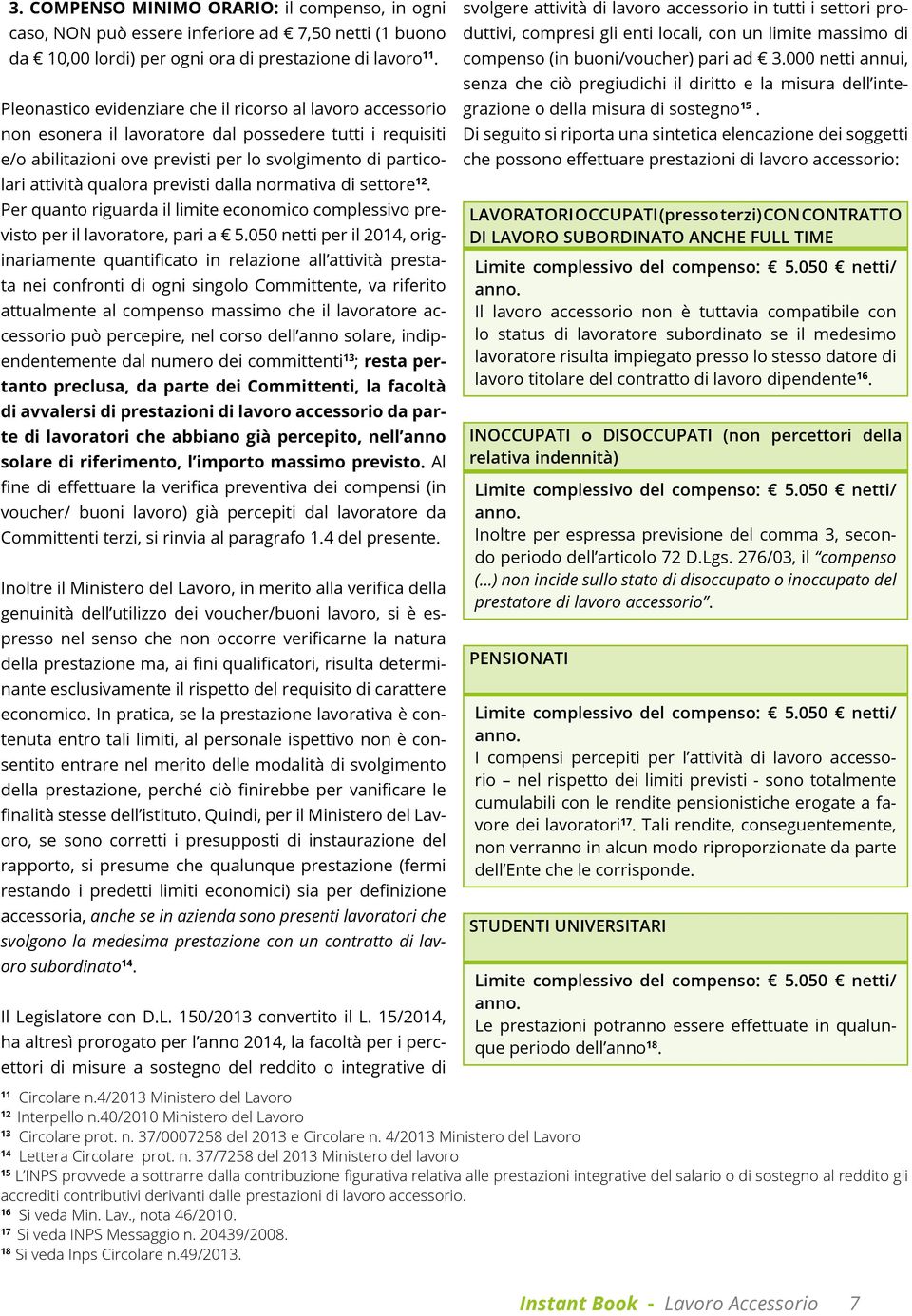 previsti dalla normativa di settore 12. Per quanto riguarda il limite economico complessivo previsto per il lavoratore, pari a 5.