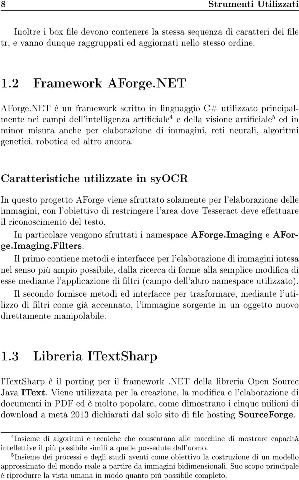 neurali, algoritmi genetici, robotica ed altro ancora.