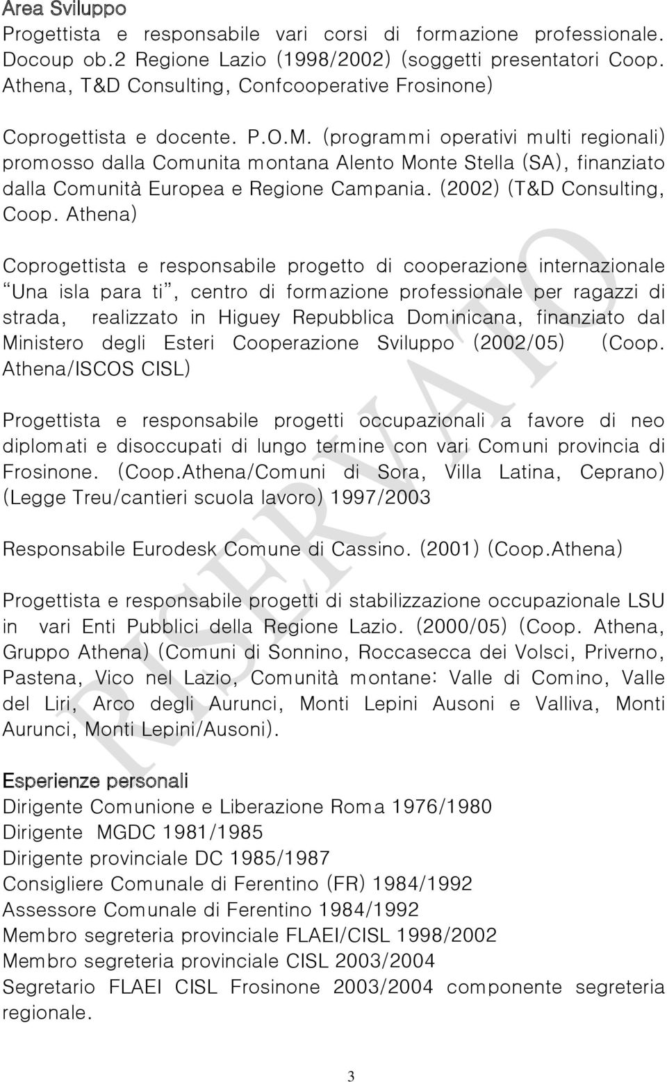 (programmi operativi multi regionali) promosso dalla Comunita montana Alento Monte Stella (SA), finanziato dalla Comunità Europea e Regione Campania. (2002) (T&D Consulting, Coop.
