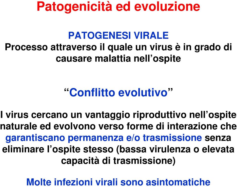 ed evolvono verso forme di interazione che garantiscano permanenza e/o trasmissione senza eliminare l