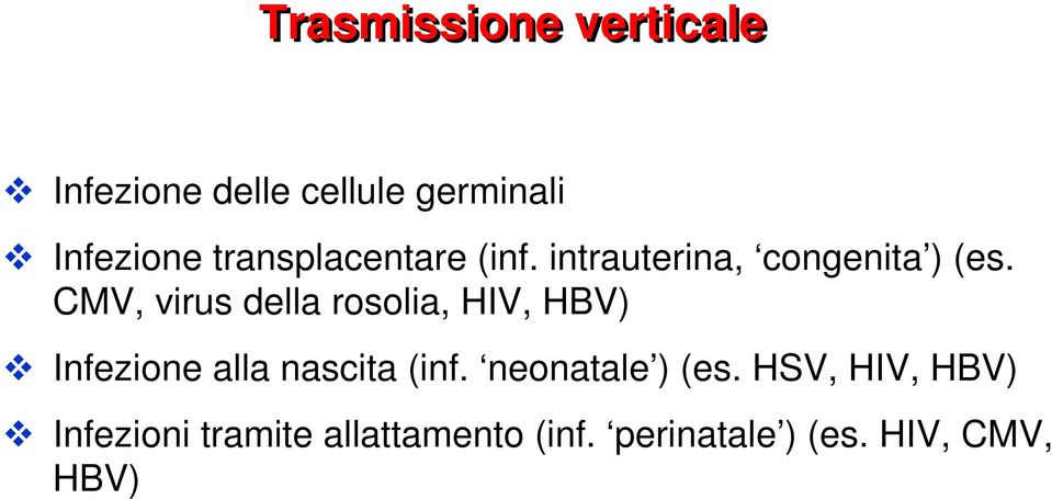 CMV, virus della rosolia, HIV, HBV) Infezione alla nascita (inf.