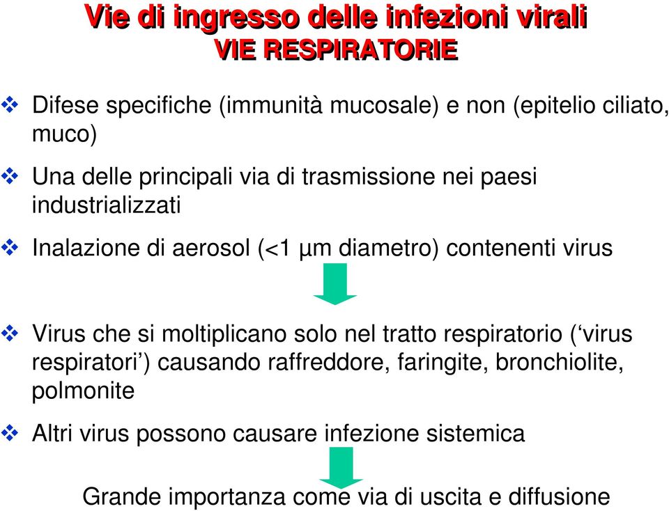 contenenti virus Virus che si moltiplicano solo nel tratto respiratorio ( virus respiratori ) causando raffreddore,