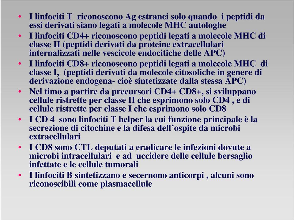 citosoliche in genere di derivazione endogena- cioè sintetizzate dalla stessa APC) Nel timo a partire da precursori CD4+ CD8+, si sviluppano cellule ristrette per classe II che esprimono solo CD4, e