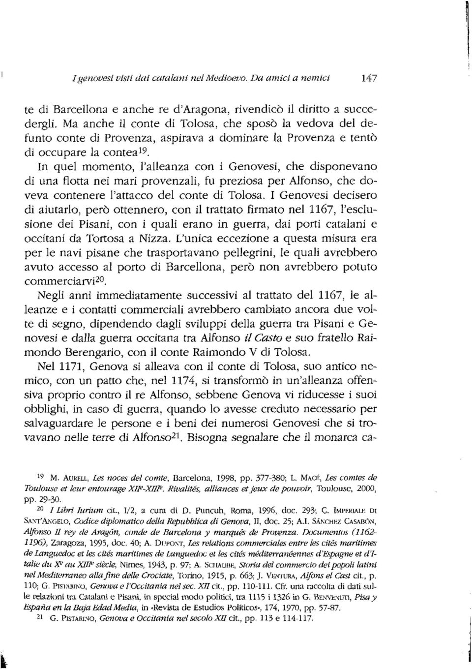 In quel momento, l'alleanza con i Genovesi, che disponevano di una flotta nei mari provenzali, fu preziosa per Alfonso, che doveva contenere l'attacco del conte di Tolosa.