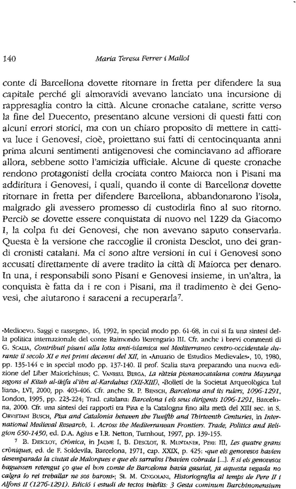 cioè, proiettano sui fatti di centocinquanta anni prima alcuni sentimenti antigenovesi che cominciavano ad affiorare allora, sebbene sotto l'amicizía ufficiale.