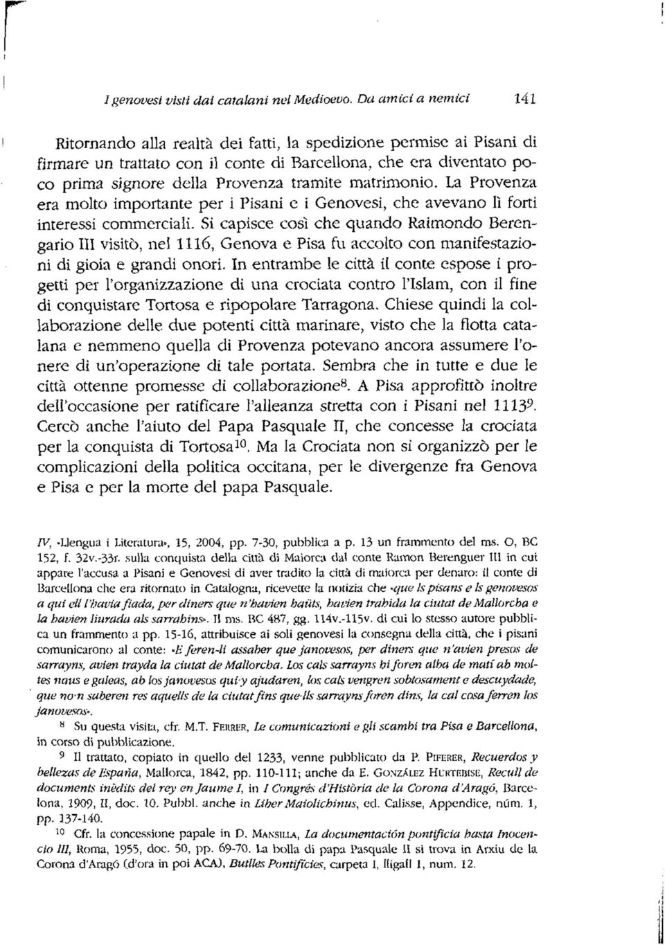 tramite matrimonio. La Provenza era molto importante per i Pisani e i Genovesi, che avevano 11 forti interessi commerciali.