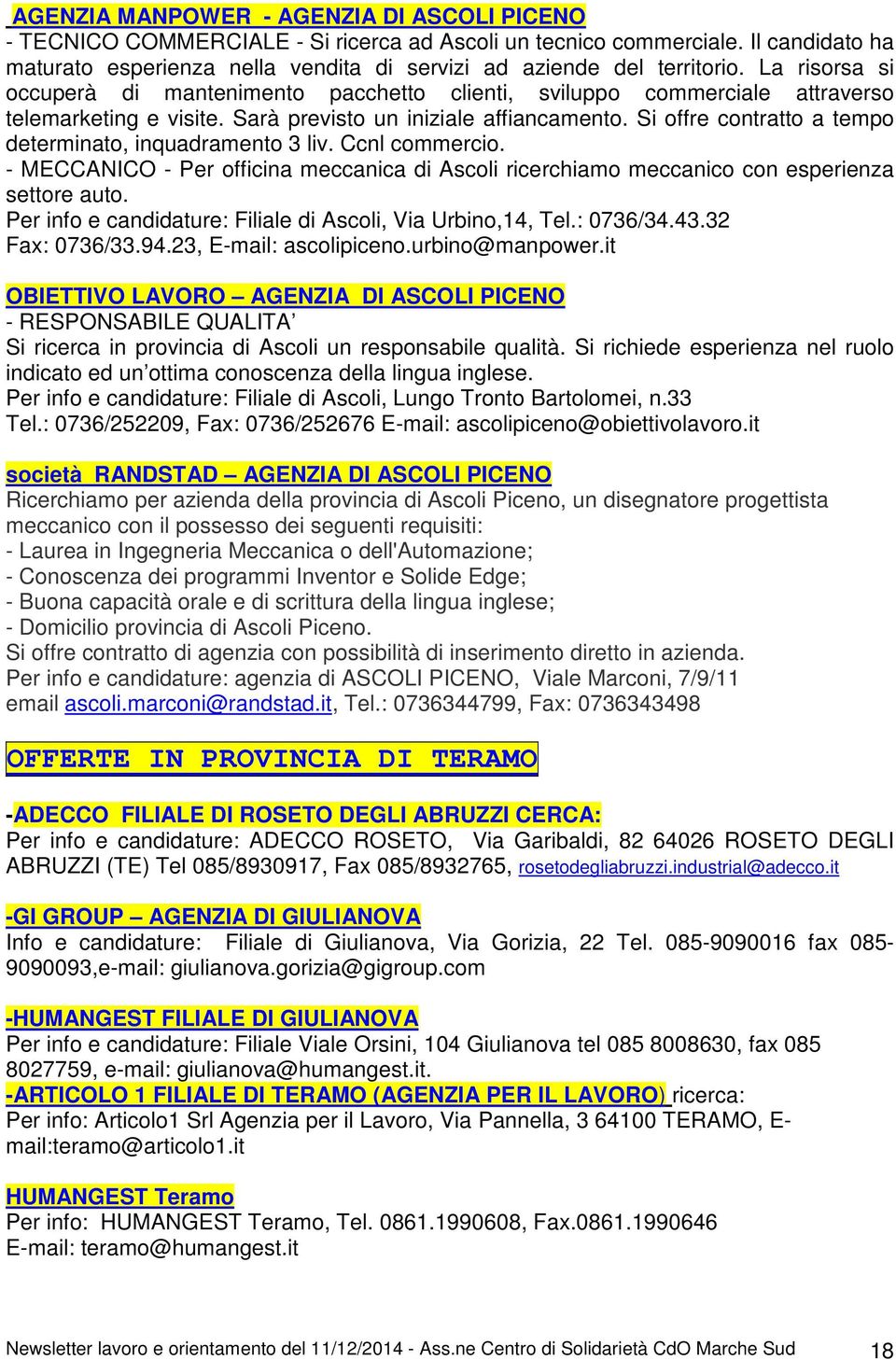 Si offre contratto a tempo determinato, inquadramento 3 liv. Ccnl commercio. - MECCANICO - Per officina meccanica di Ascoli ricerchiamo meccanico con esperienza settore auto.