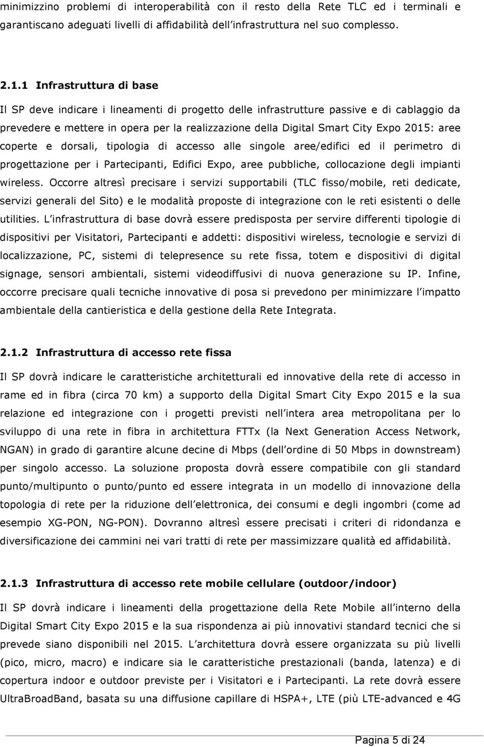 2015: aree coperte e dorsali, tipologia di accesso alle singole aree/edifici ed il perimetro di progettazione per i Partecipanti, Edifici Expo, aree pubbliche, collocazione degli impianti wireless.