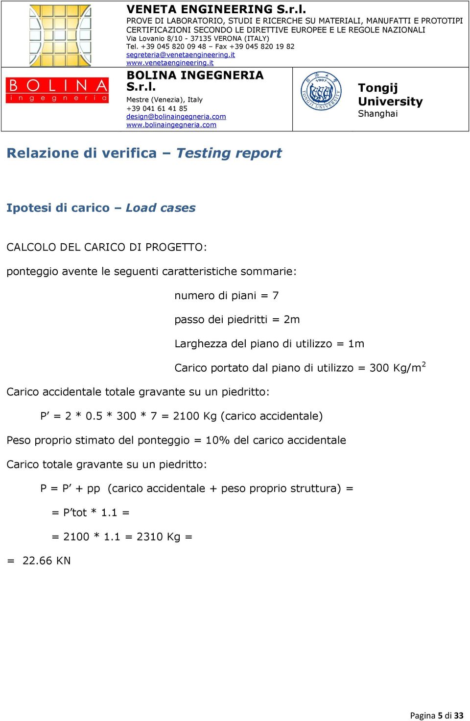 Carico accidentale totale gravante su un piedritto: P = 2 * 0.