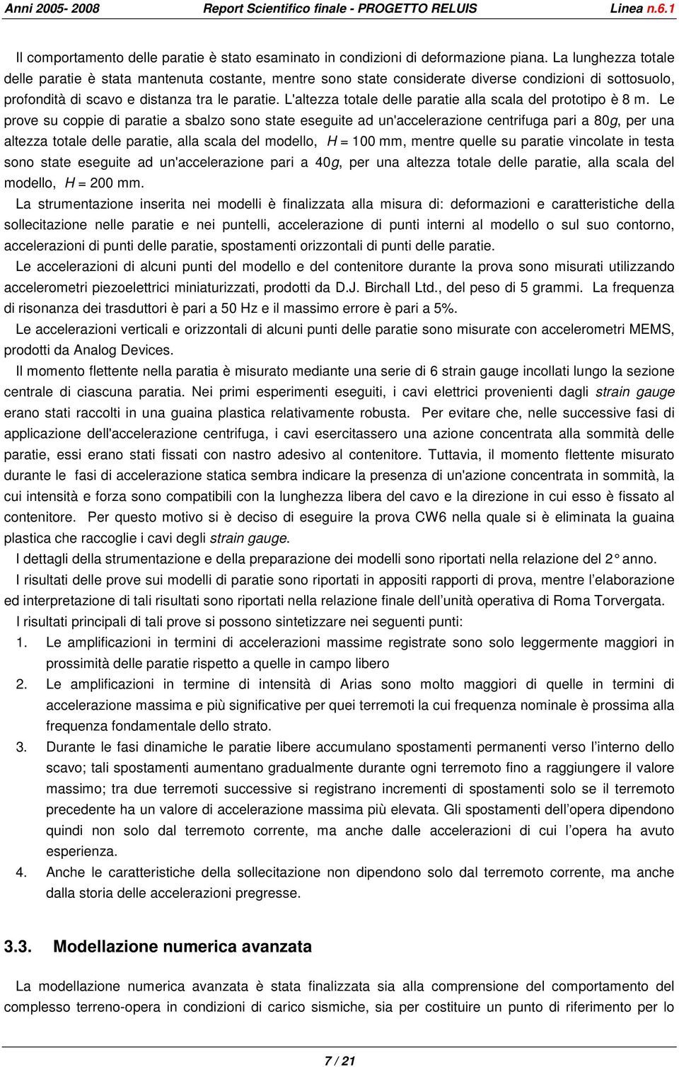 L'altezza totale delle paratie alla scala del prototipo è 8 m.