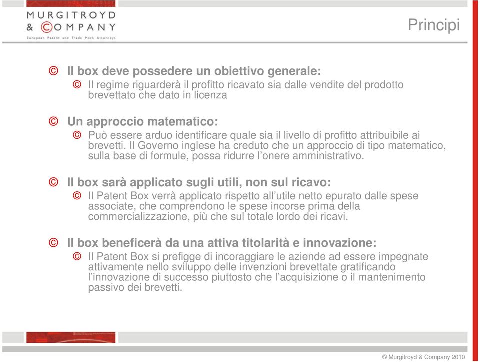 Il box sarà applicato sugli utili, non sul ricavo: Il Patent Box verrà applicato rispetto all utile netto epurato dalle spese associate, che comprendono le spese incorse prima della