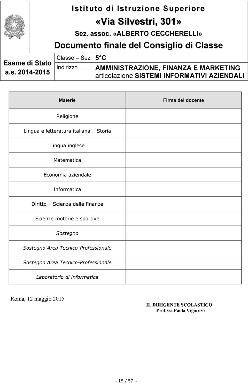 AMMINISTRAZIONE, FINANZA E MARKETING articolazione SISTEMI INFORMATIVI AZIENDALI Materie Firma del docente Religione Lingua e letteratura italiana