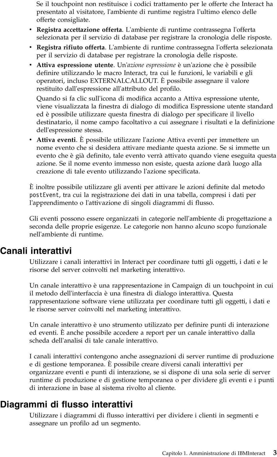 L'ambiente di runtime contrassegna l'offerta selezionata per il servizio di database per registrare la cronologia delle risposte. v Attiva espressione utente.