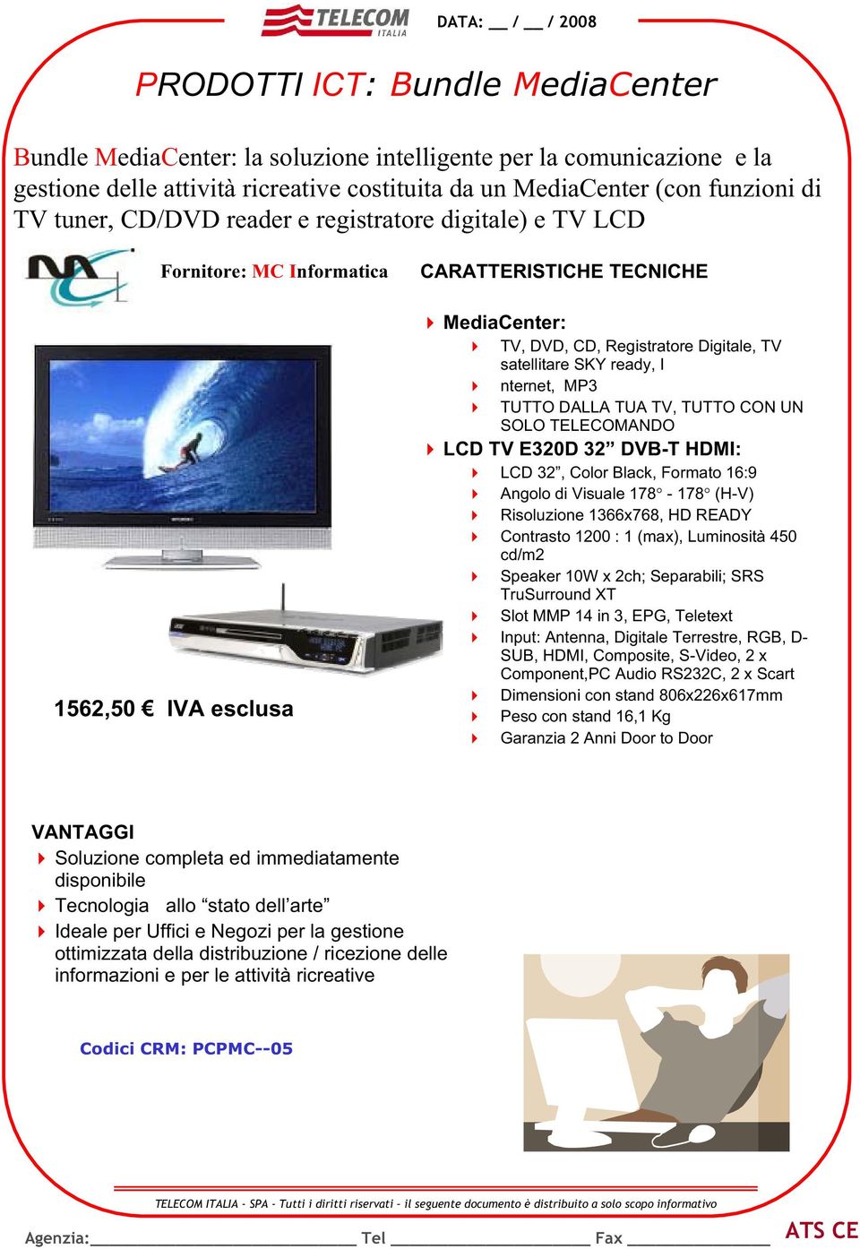 nternet, MP3 TUTTO DALLA TUA TV, TUTTO CON UN SOLO TELECOMANDO LCD TV E320D 32 DVB-T HDMI: LCD 32, Color Black, Formato 16:9 Angolo di Visuale 178-178 (H-V) Risoluzione 1366x768, HD READY Contrasto