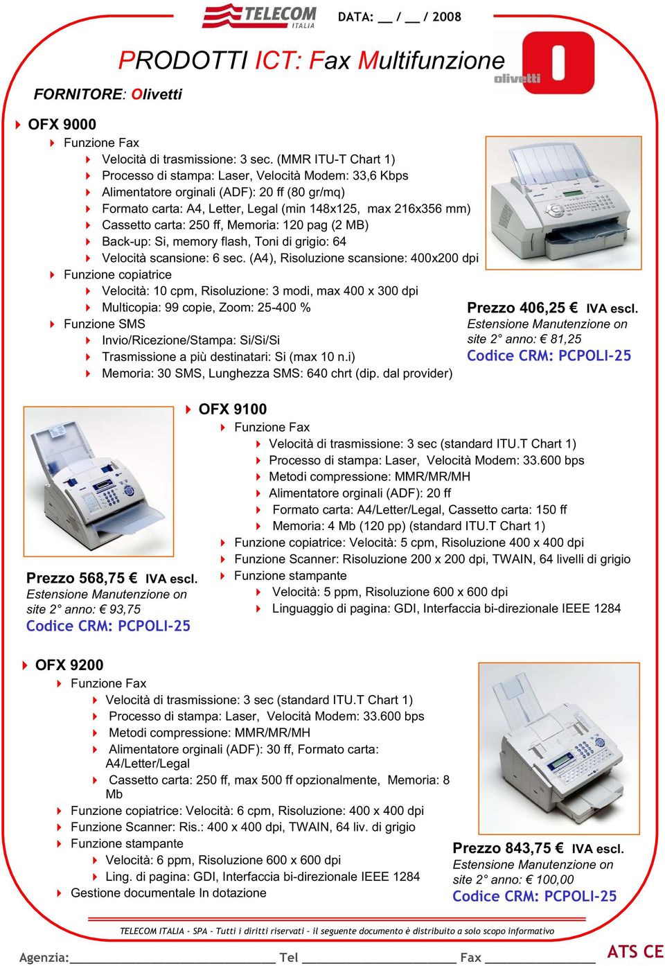 250 ff, Memoria: 120 pag (2 MB) Back-up: Si, memory flash, Toni di grigio: 64 Velocità scansione: 6 sec.