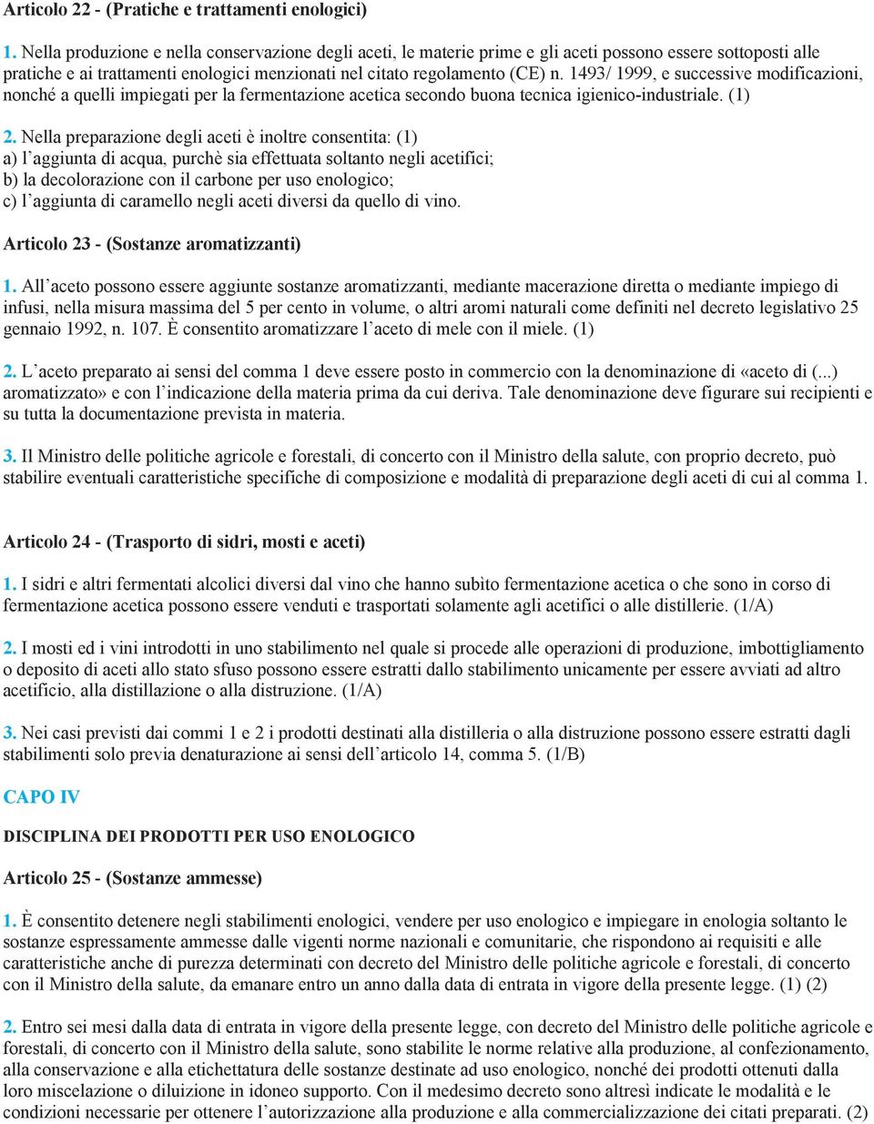 1493/ 1999, e successive modificazioni, nonché a quelli impiegati per la fermentazione acetica secondo buona tecnica igienico-industriale. (1) 2.