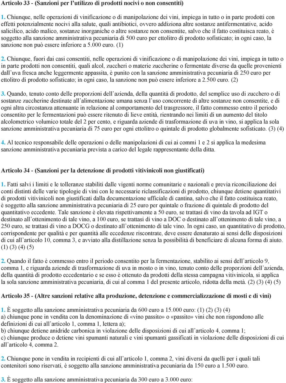 sostanze antifermentative, acido salicilico, acido malico, sostanze inorganiche o altre sostanze non consentite, salvo che il fatto costituisca reato, è soggetto alla sanzione amministrativa