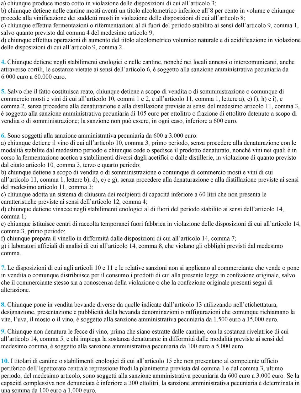 ai sensi dell articolo 9, comma 1, salvo quanto previsto dal comma 4 del medesimo articolo 9; d) chiunque effettua operazioni di aumento del titolo alcolometrico volumico naturale e di acidificazione