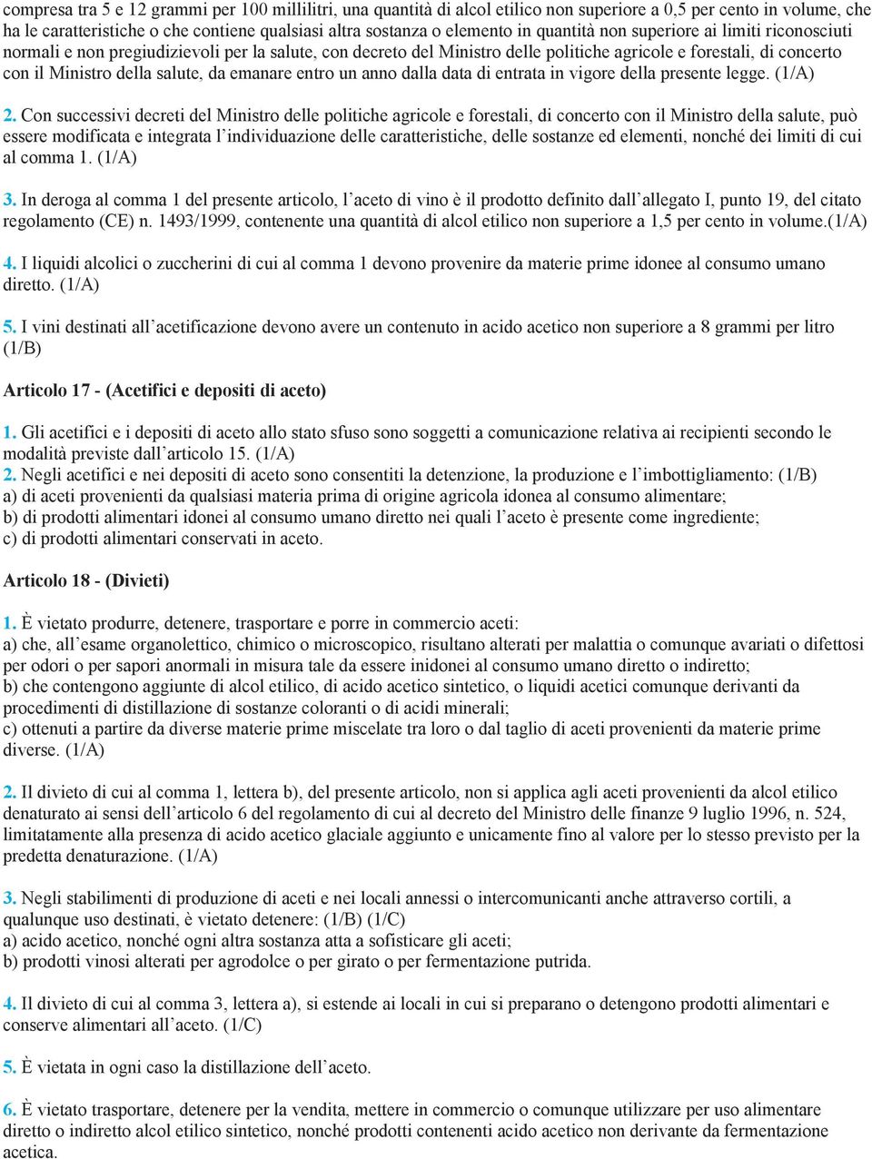 emanare entro un anno dalla data di entrata in vigore della presente legge. (1/A) 2.