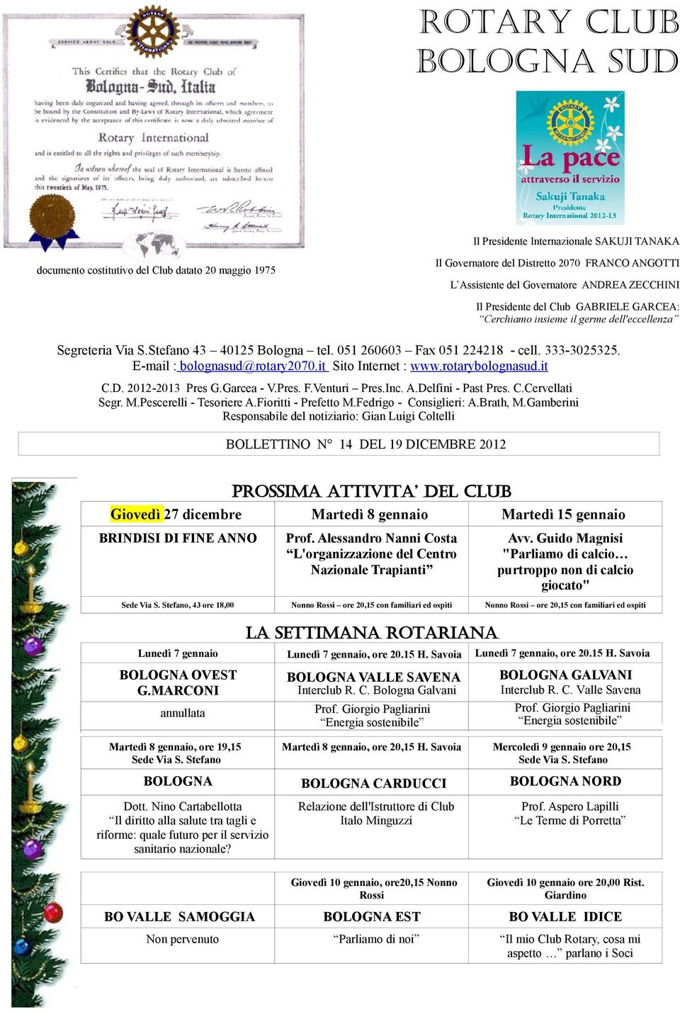 E-mail : bolognasud@rotary2070.it Sito Internet : www.rotarybolognasud.it C.D. 2012-2013 Pres G.Garcea - V.Pres. F.Venturi Pres.Inc. A.Delfini - Past Pres. C.Cervellati Segr. M.