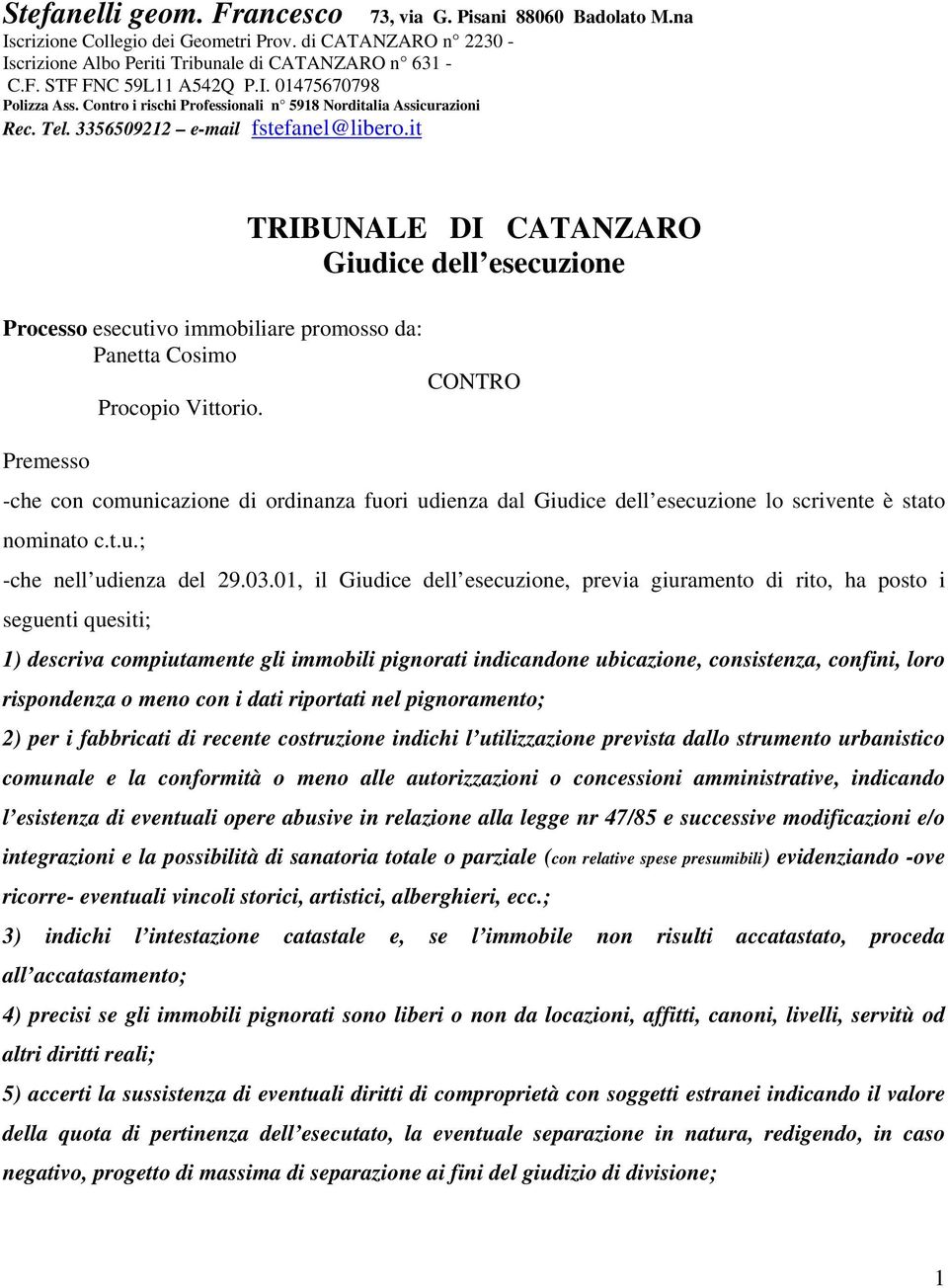 it Processo esecutivo immobiliare promosso da: Panetta Cosimo Premesso Procopio Vittorio.
