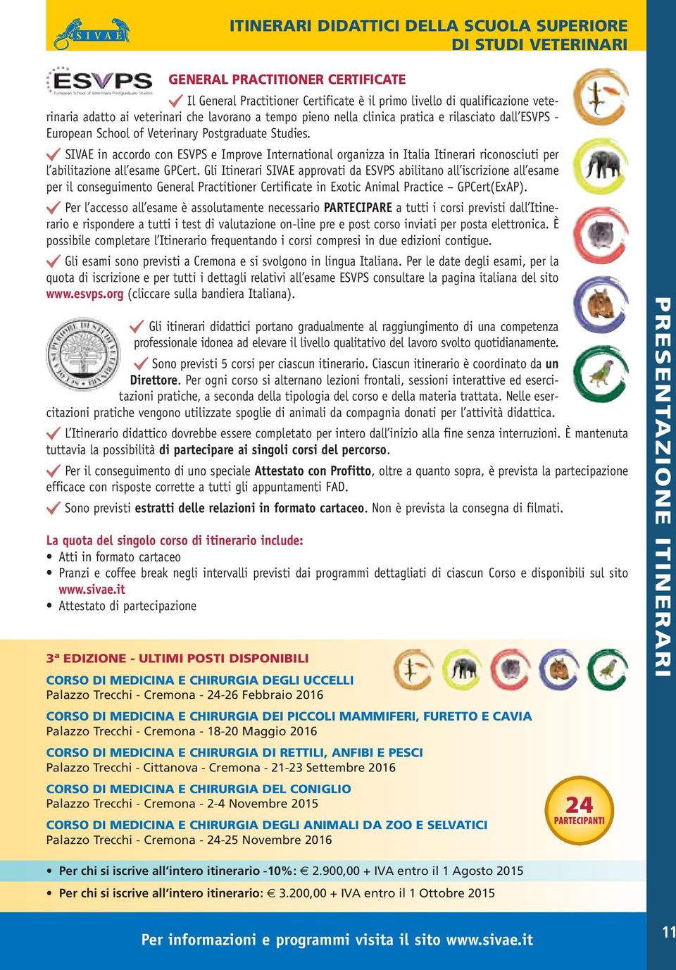 Veterinary Postgraduate Studies.. SIVAE in accordo con ESVPS e Improve International organizza in Italia Itinerari riconosciuti per l abilitazione all esame GPCert.