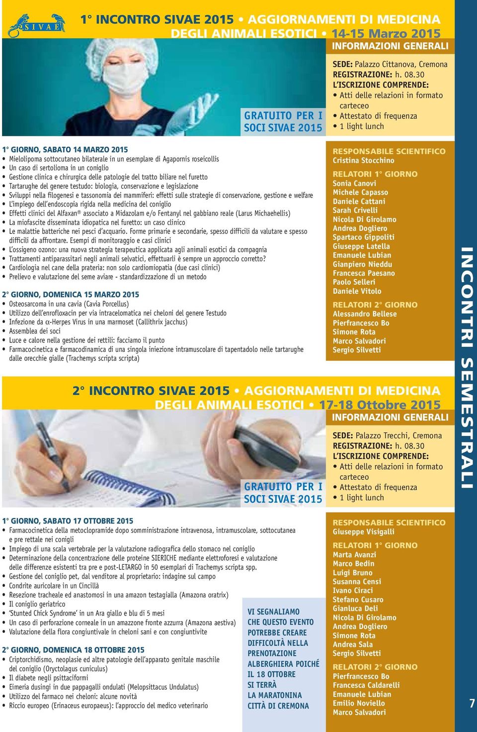 Gestione clinica e chirurgica delle patologie del tratto biliare nel furetto Tartarughe del genere testudo: biologia, conservazione e legislazione Sviluppi nella filogenesi e tassonomia dei