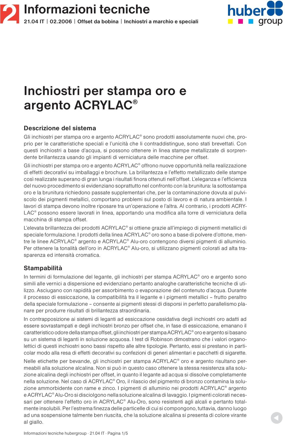 nuovi che, proprio per le caratteristiche speciali e l unicità che li contraddistingue, sono stati brevettati.