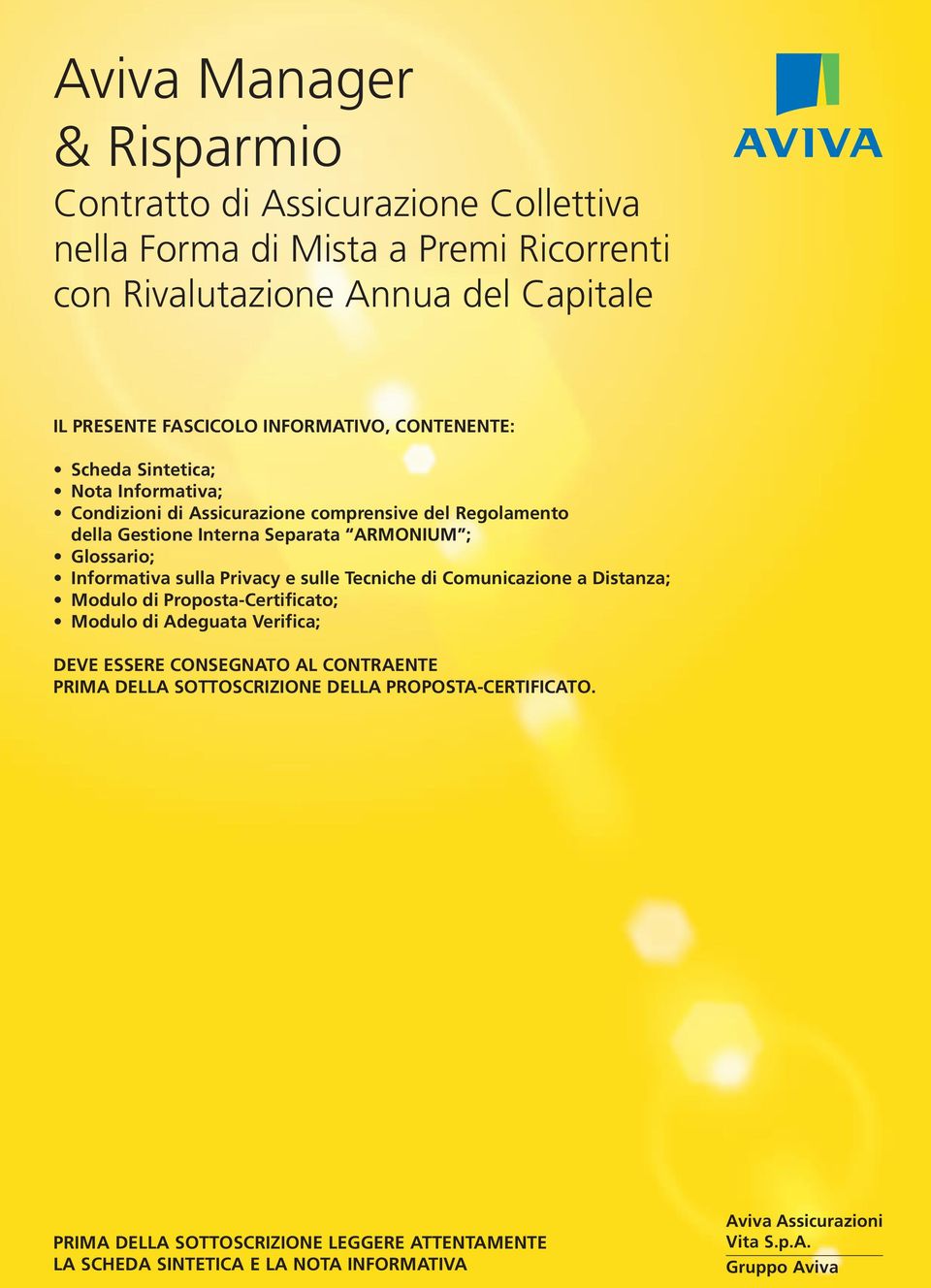 Informativa sulla Privacy e sulle Tecniche di Comunicazione a Distanza; Modulo di Proposta-Certificato; Modulo di Adeguata Verifica; DEVE ESSERE CONSEGNATO AL CONTRAENTE