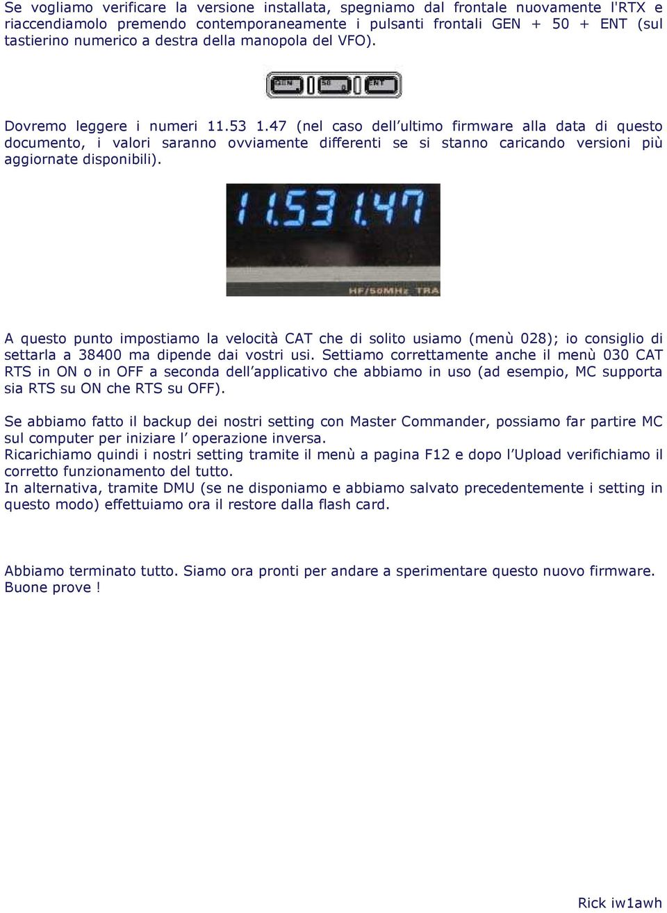 47 (nel caso dell ultimo firmware alla data di questo documento, i valori saranno ovviamente differenti se si stanno caricando versioni più aggiornate disponibili).