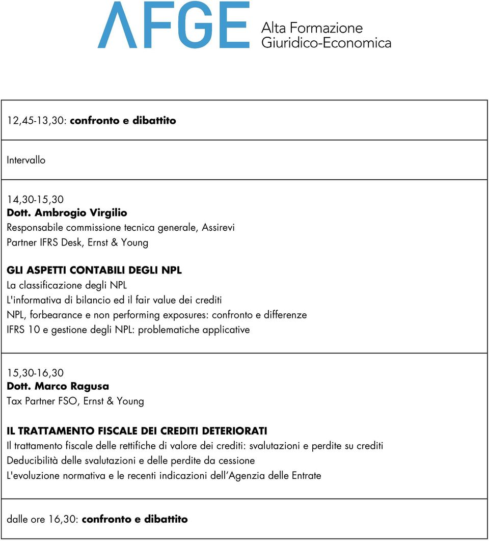 fair value dei crediti NPL, forbearance e non performing exposures: confronto e differenze IFRS 10 e gestione degli NPL: problematiche applicative 15,30-16,30 Dott.