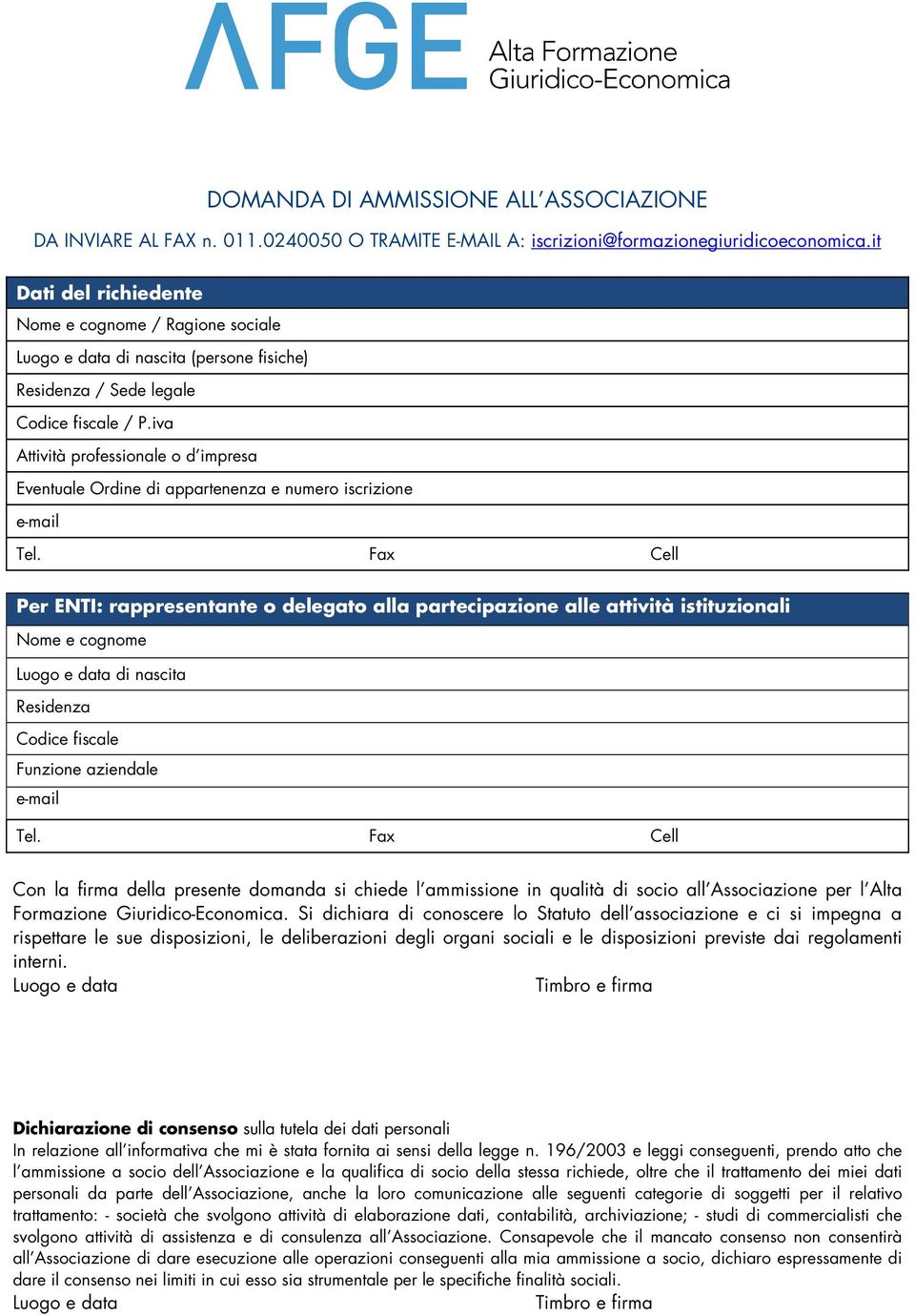 iva Attività professionale o d impresa Eventuale Ordine di appartenenza e numero iscrizione Per ENTI: rappresentante o delegato alla partecipazione alle attività istituzionali Nome e cognome Luogo e