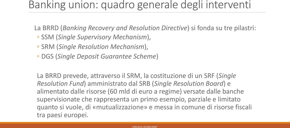 Resolution Fund) amministrato dal SRB (Single Resolution Board) e alimentato dalle risorse (60 mld di euro a regime) versate dalle banche supervisionate