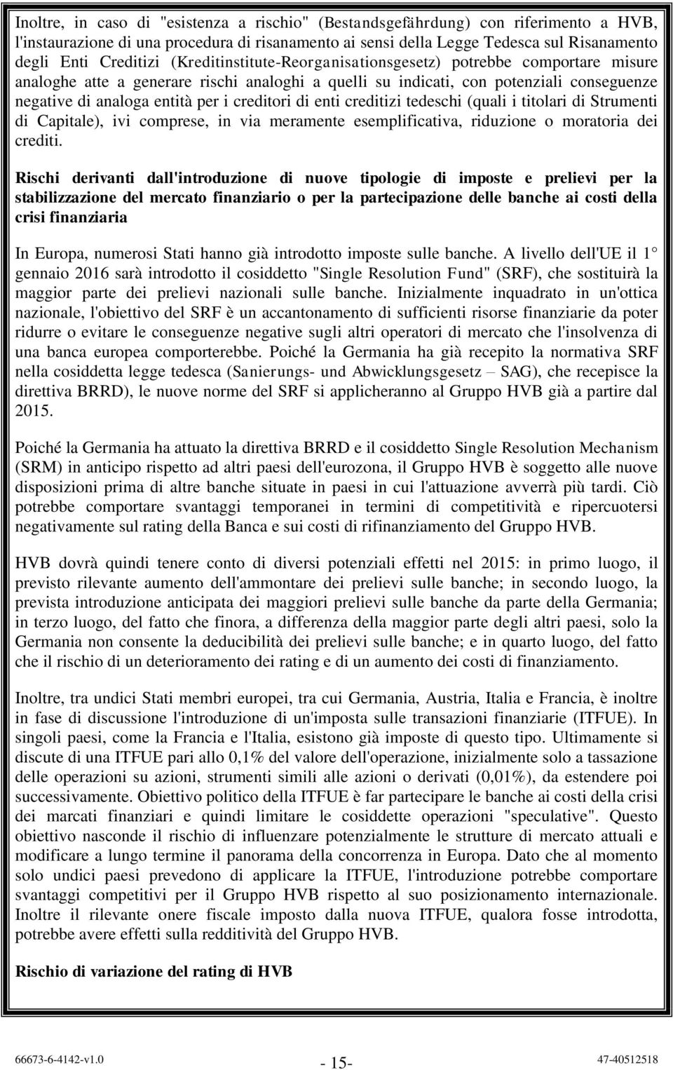 di enti creditizi tedeschi (quali i titolari di Strumenti di Capitale), ivi comprese, in via meramente esemplificativa, riduzione o moratoria dei crediti.