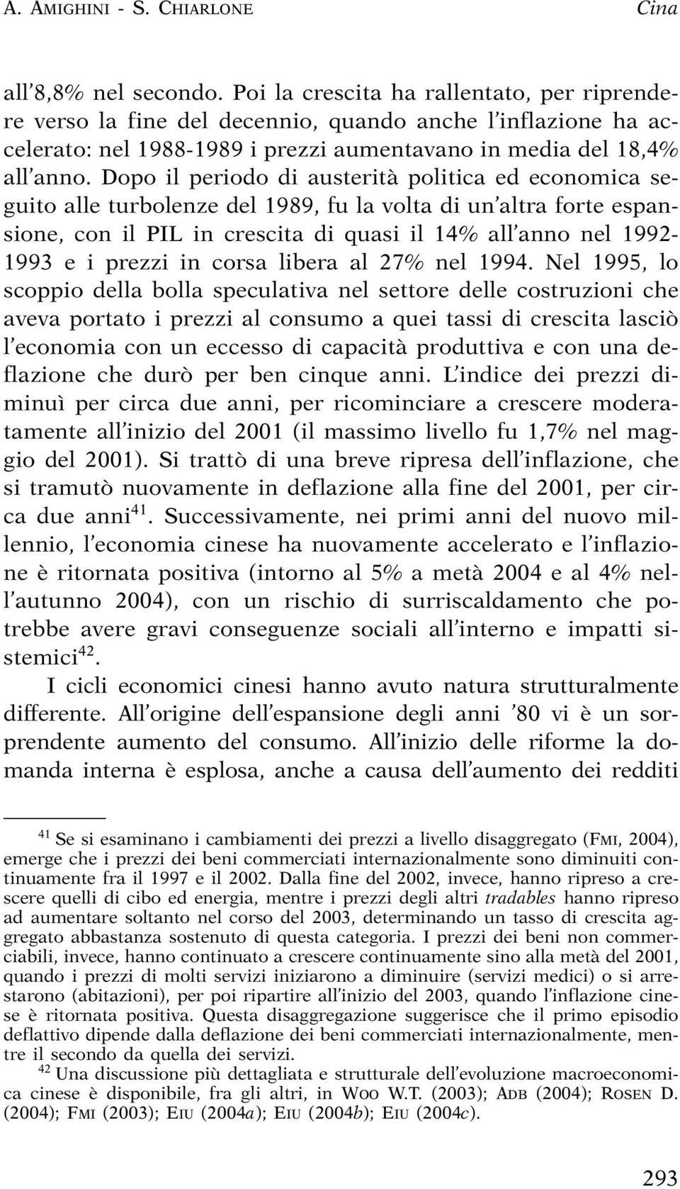 Dopo il periodo di austerità politica ed economica seguito alle turbolenze del 1989, fu la volta di un altra forte espansione, con il PIL in crescita di quasi il 14% all anno nel 1992-1993 e i prezzi