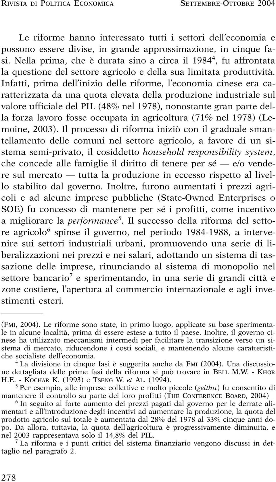 Infatti, prima dell inizio delle riforme, l economia cinese era caratterizzata da una quota elevata della produzione industriale sul valore ufficiale del PIL (48% nel 1978), nonostante gran parte