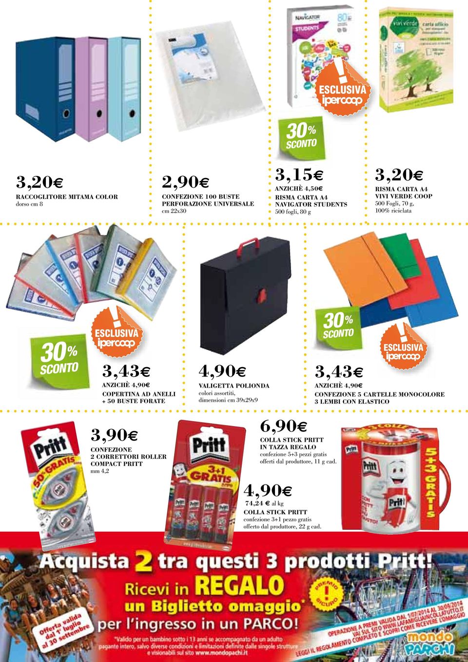 assortiti, dimensioni cm 39x29x9 30 3,43 ESCLUSIVA ANZICHÈ 4,90 CONFEZIONE 5 CARTELLE MONOCOLORE 3 LEMBI CON ELASTICO 3,90 CONFEZIONE 2 CORRETTORI ROLLER COMPACT PRITT mm 4,2 6,90