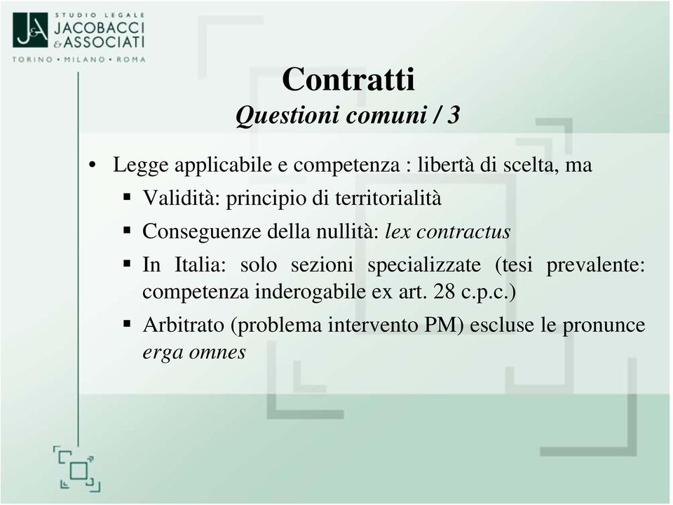 In Italia: solo sezioni specializzate (tesi prevalente: competenza inderogabile ex
