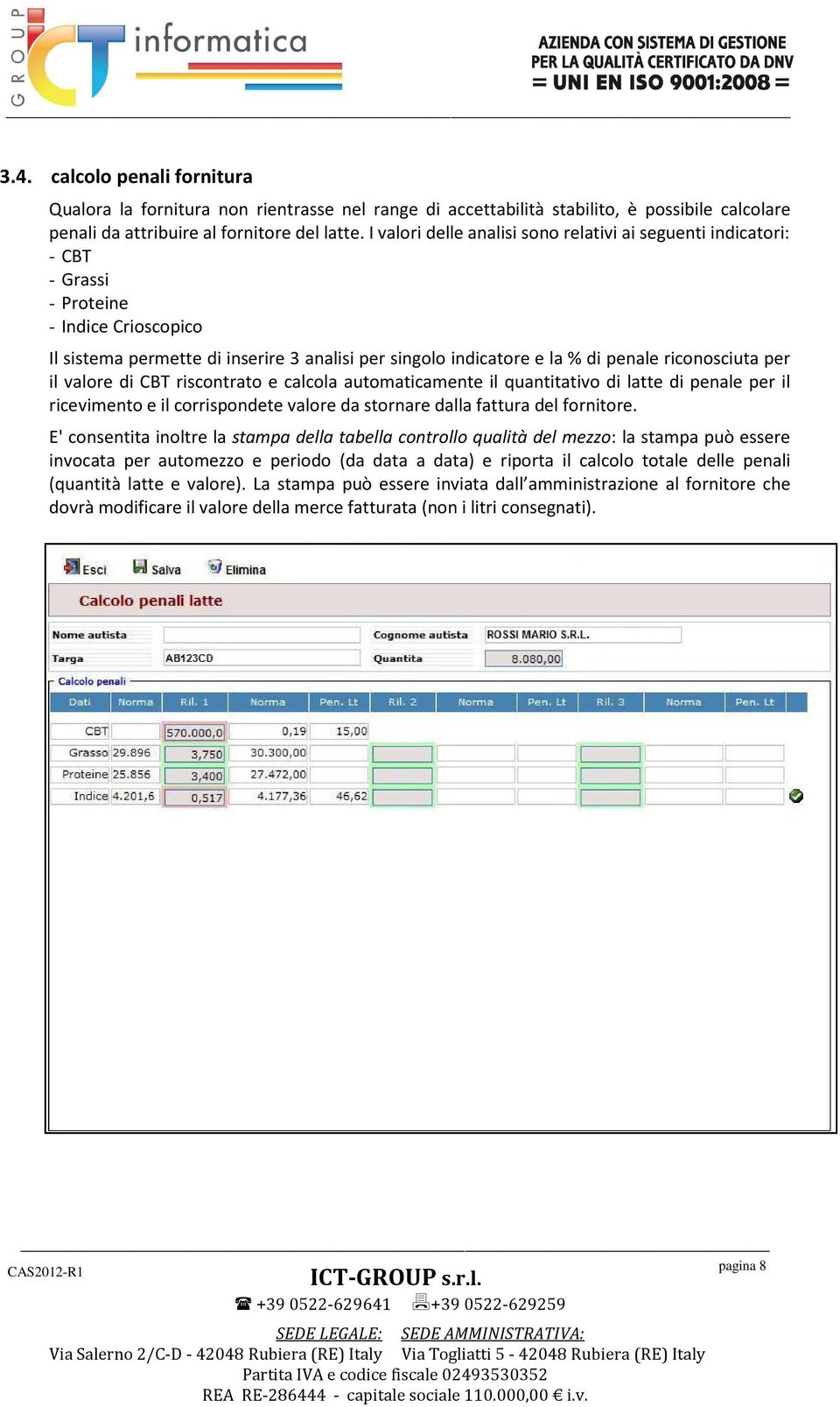 riconosciuta per il valore di CBT riscontrato e calcola automaticamente il quantitativo di latte di penale per il ricevimento e il corrispondete valore da stornare dalla fattura del fornitore.