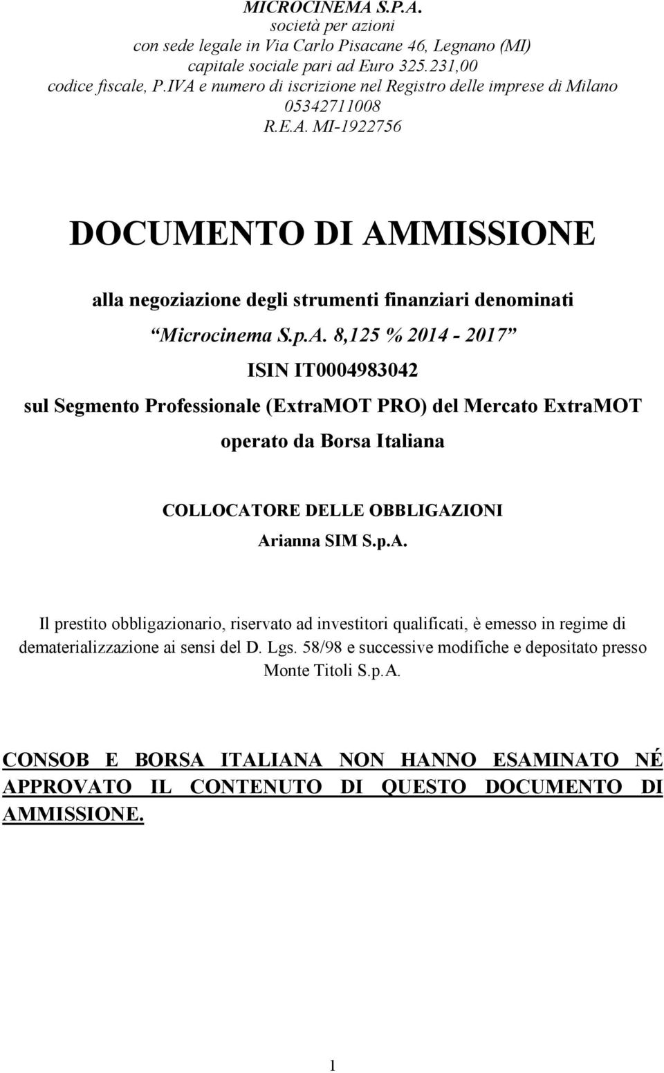 p.A. Il prestito obbligazionario, riservato ad investitori qualificati, è emesso in regime di dematerializzazione ai sensi del D. Lgs. 58/98 e successive modifiche e depositato presso Monte Titoli S.