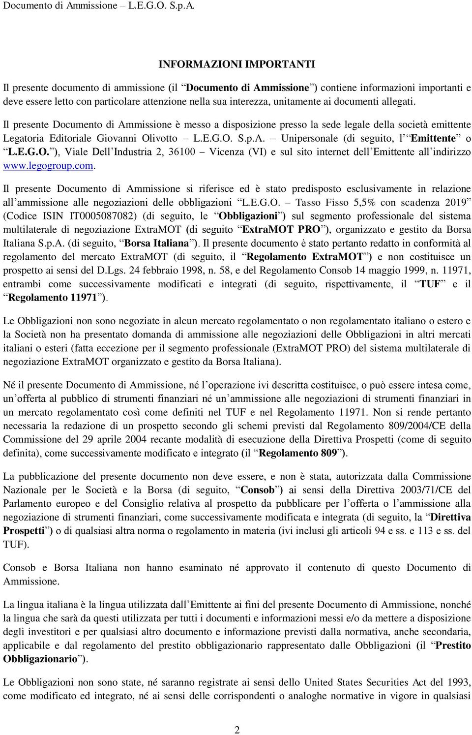 INFORMAZIONI IMPORTANTI Il presente documento di ammissione (il missione ) contiene informazioni importanti e deve essere letto con particolare attenzione nella sua interezza, unitamente ai documenti