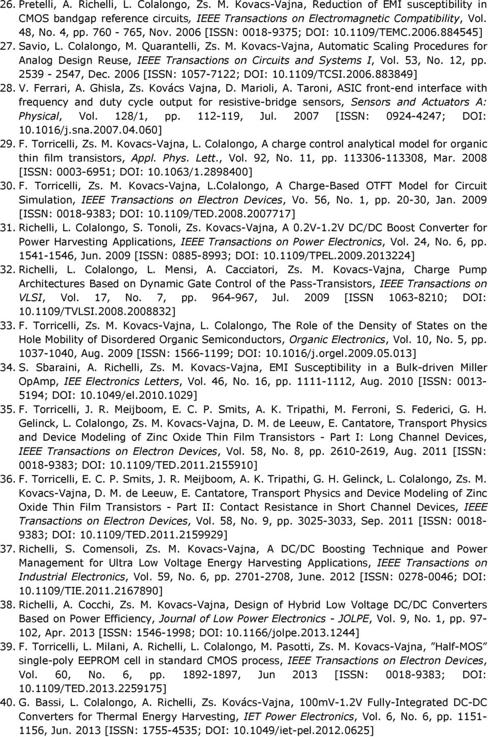 Quarantelli, Zs. M. Kovacs-Vajna, Automatic Scaling Procedures for Analog Design Reuse, IEEE Transactions on Circuits and Systems I, Vol. 53, No. 12, pp. 2539-2547, Dec.