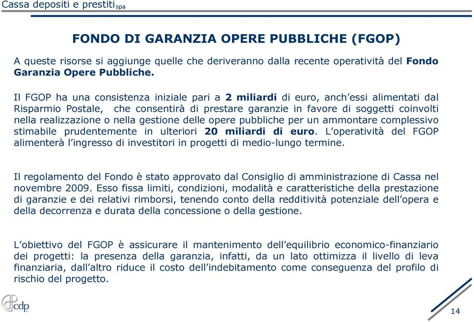 nella gestione delle opere pubbliche per un ammontare complessivo stimabile prudentemente in ulteriori 20 miliardi di euro.