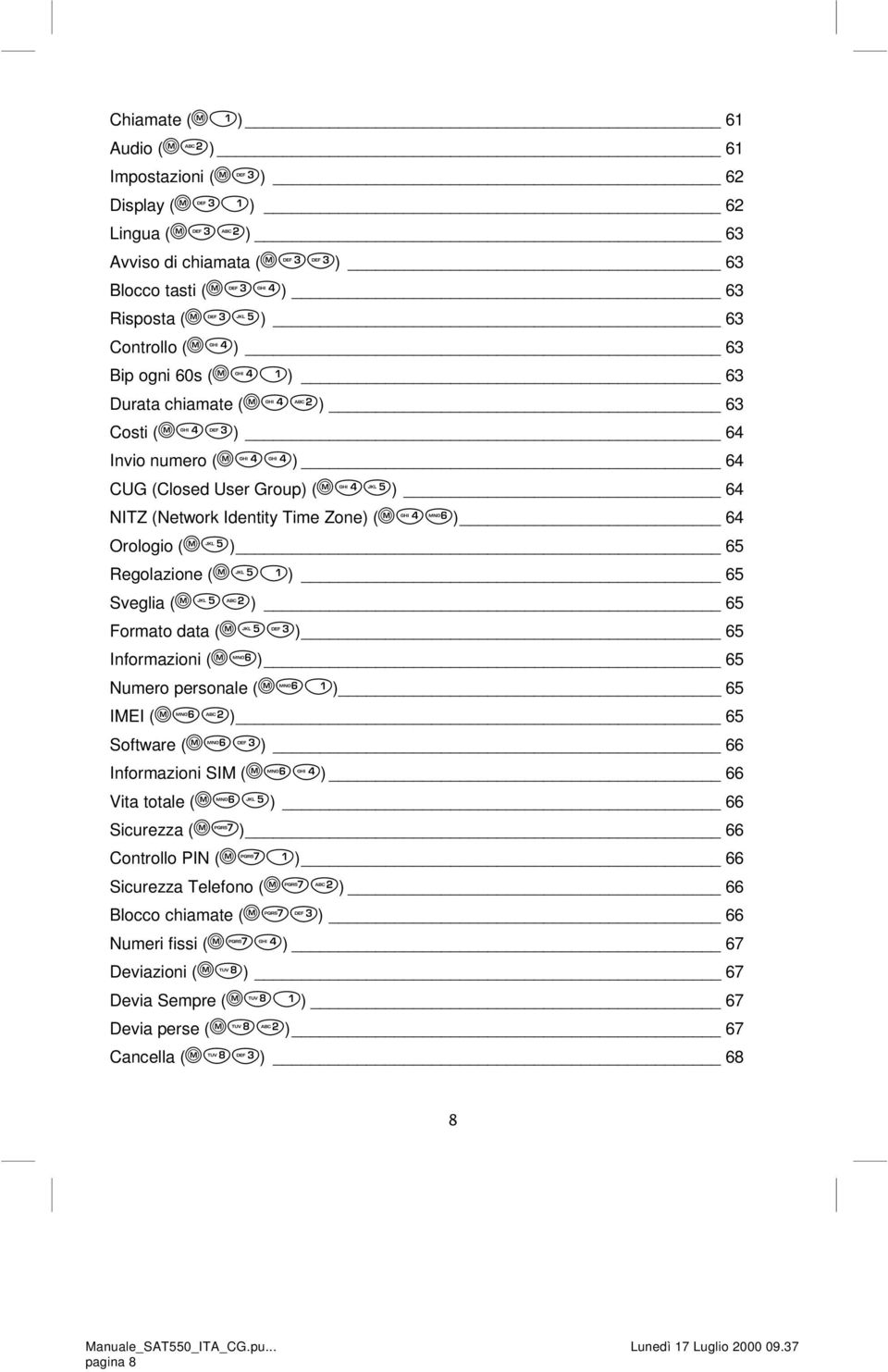 65 Sveglia () 65 Formato data () 65 Informazioni () 65 Numero personale () 65 IMEI () 65 Software () 66 Informazioni SIM () 66 Vita totale () 66 Sicurezza () 66