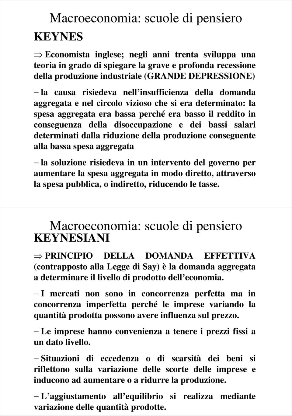 disoccupazione e dei bassi salari determinati dalla riduzione della produzione conseguente alla bassa spesa aggregata la soluzione risiedeva in un intervento del governo per aumentare la spesa