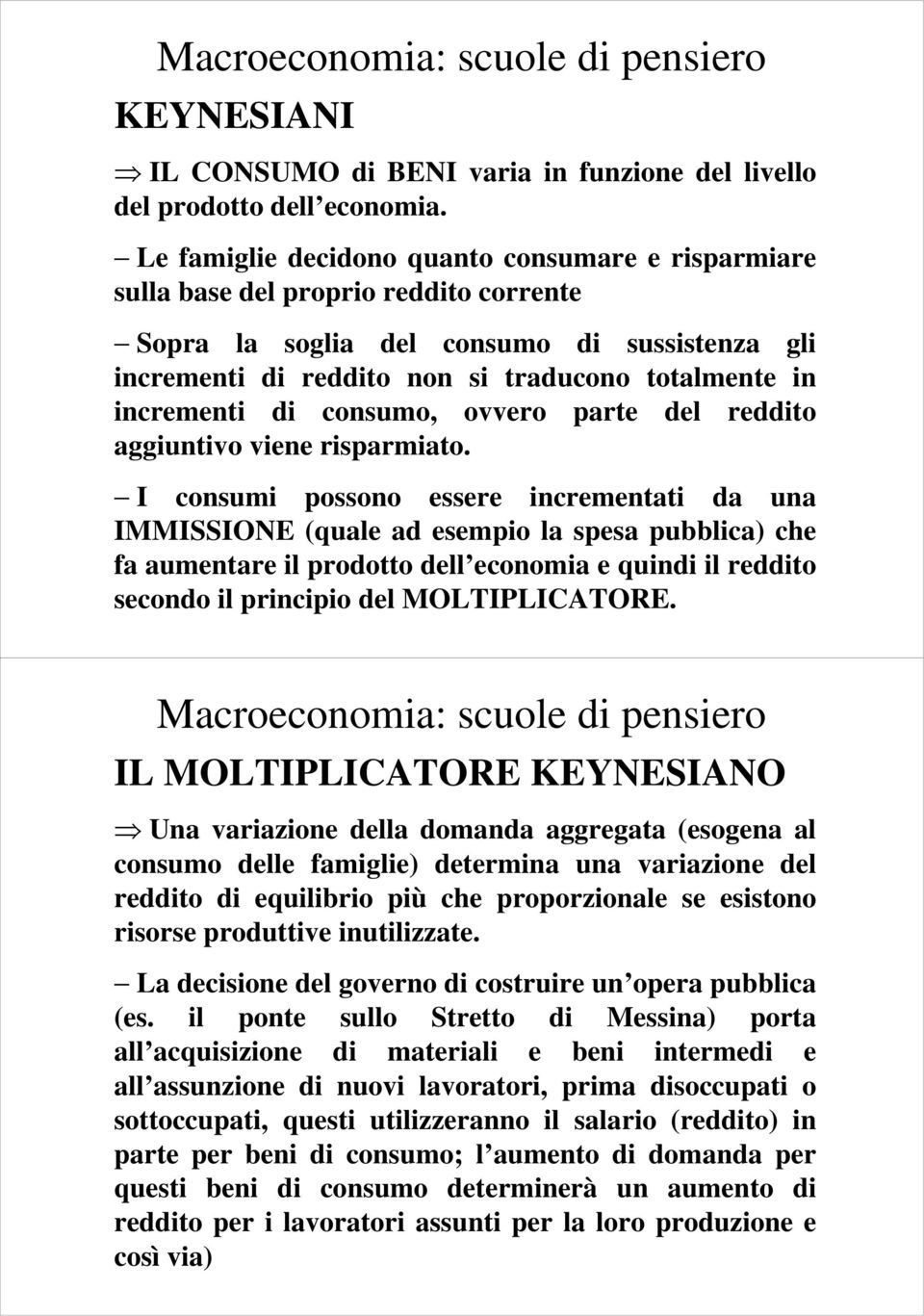 incrementi di consumo, ovvero parte del reddito aggiuntivo viene risparmiato.