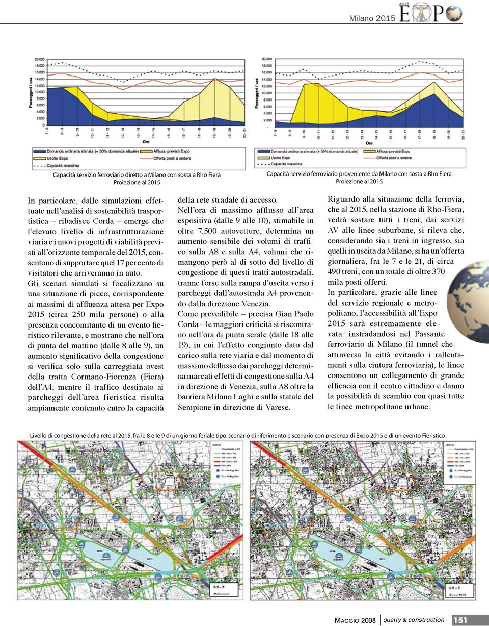 previsti all orizzonte temporale del 2015, consentono di supportare quel 17 per cento di visitatori che arriveranno in auto.