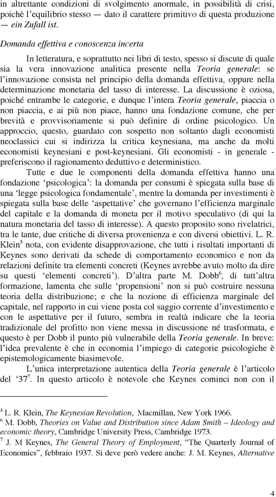 della dmanda effettiva, ure nella determinazine mnetaria del tass di interesse.